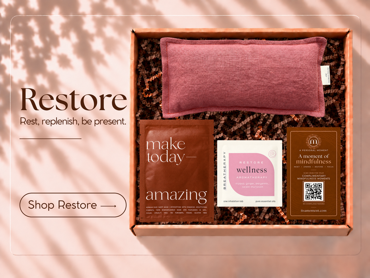 TAKE A MOMENT TO RESTORE — Curation