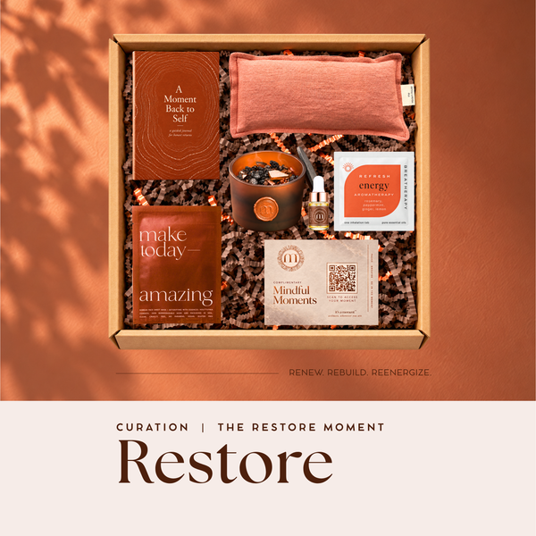 TAKE A MOMENT TO RESTORE — Curation
